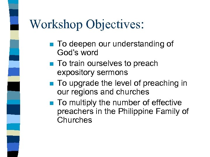 Workshop Objectives: n n To deepen our understanding of God’s word To train ourselves