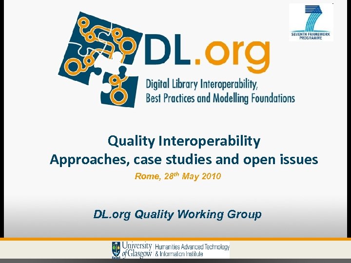 Quality Interoperability Approaches, case studies and open issues Rome, 28 th May 2010 DL.