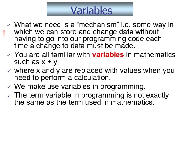 Variables ü ü ü What we need is a “mechanism” i. e. some way