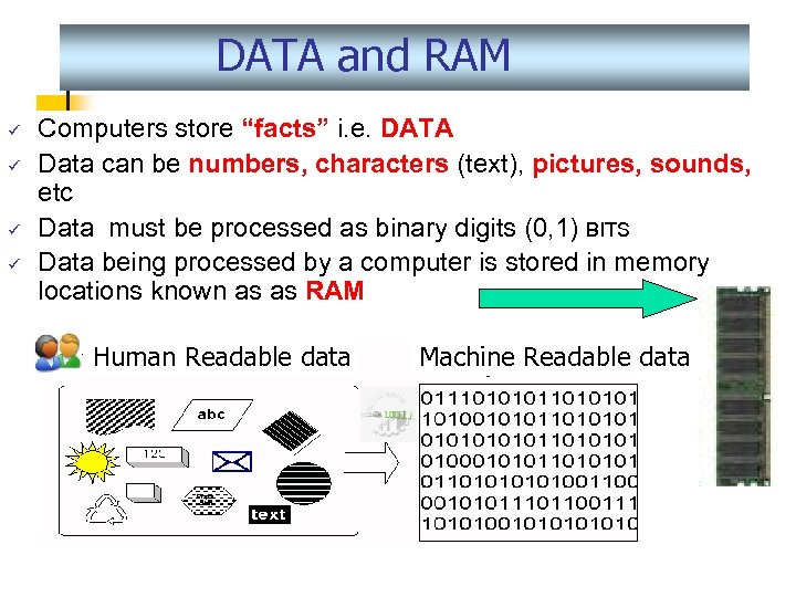 DATA and RAM ü ü Computers store “facts” i. e. DATA Data can be