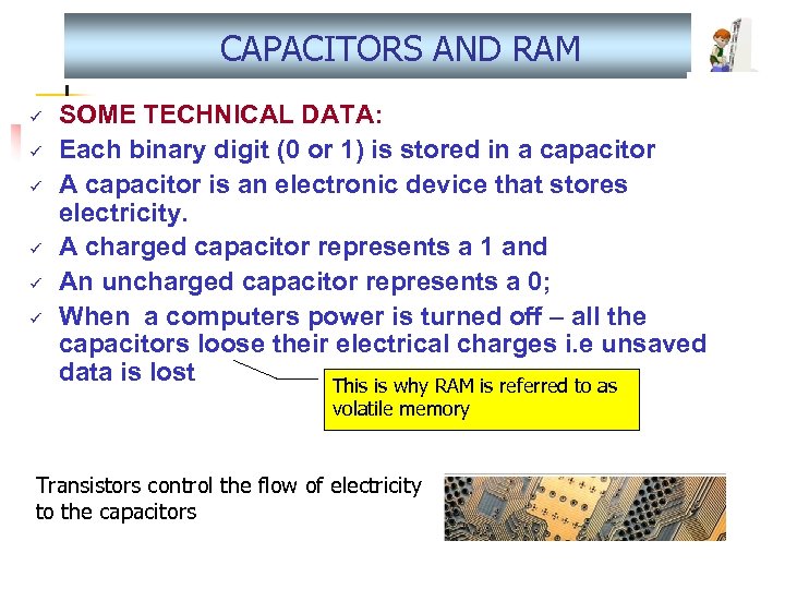 CAPACITORS AND RAM ü ü ü SOME TECHNICAL DATA: Each binary digit (0 or