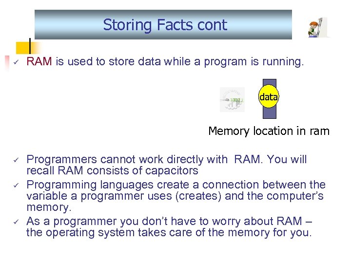 Storing Facts cont ü RAM is used to store data while a program is