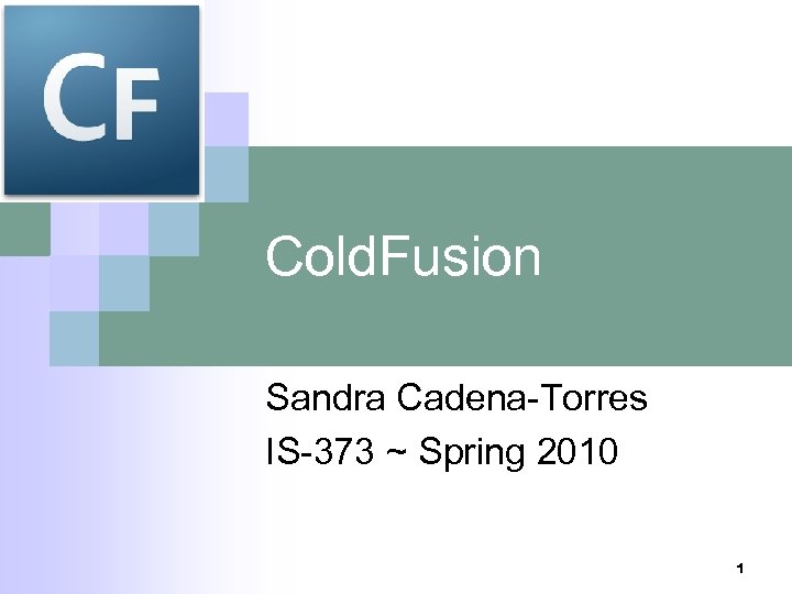 Cold. Fusion Sandra Cadena-Torres IS-373 ~ Spring 2010 1 