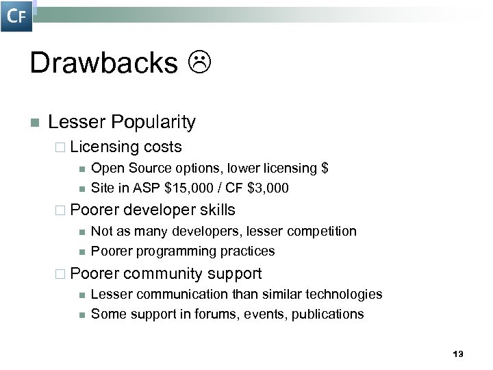 Drawbacks n Lesser Popularity ¨ Licensing n n Open Source options, lower licensing $