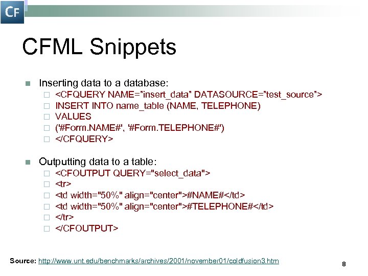 CFML Snippets n Inserting data to a database: ¨ ¨ ¨ n <CFQUERY NAME=”insert_data”
