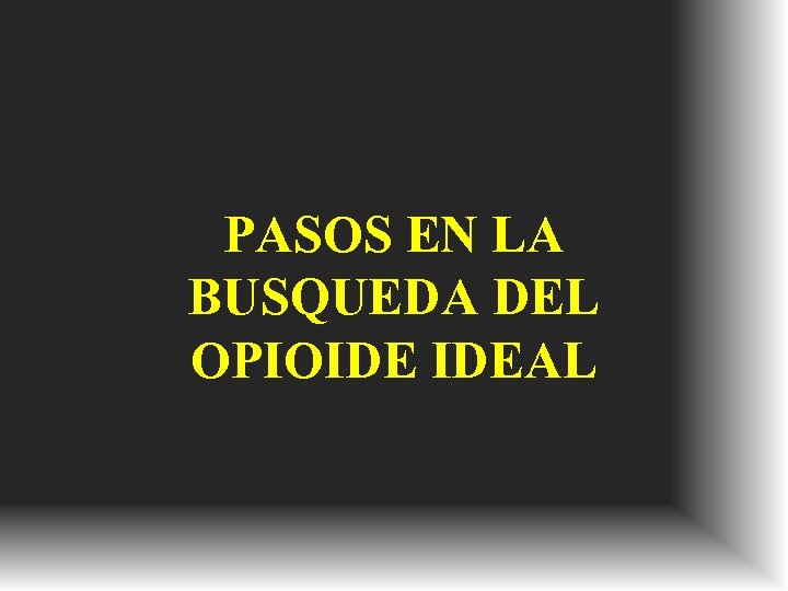PASOS EN LA BUSQUEDA DEL OPIOIDE IDEAL 