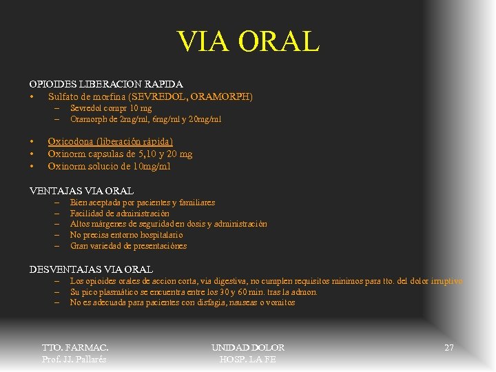 VIA ORAL OPIOIDES LIBERACION RAPIDA • Sulfato de morfina (SEVREDOL, ORAMORPH) – – •
