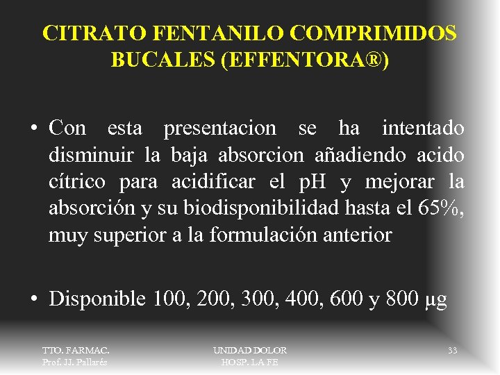 CITRATO FENTANILO COMPRIMIDOS BUCALES (EFFENTORA®) • Con esta presentacion se ha intentado disminuir la