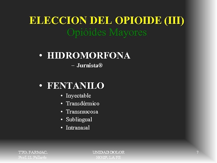 ELECCION DEL OPIOIDE (III) Opióides Mayores • HIDROMORFONA – Jurnista® • FENTANILO • •