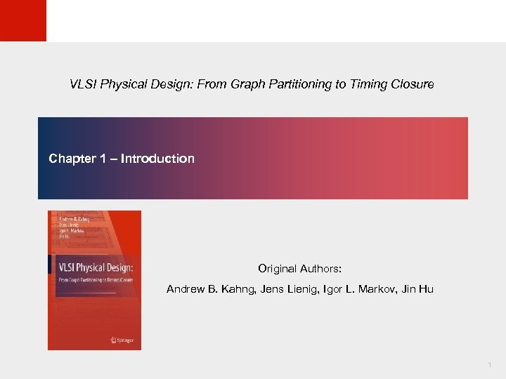© KLMH VLSI Physical Design: From Graph Partitioning to Timing Closure Chapter 1 –