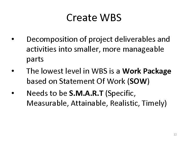 Create WBS • • • Decomposition of project deliverables and activities into smaller, more