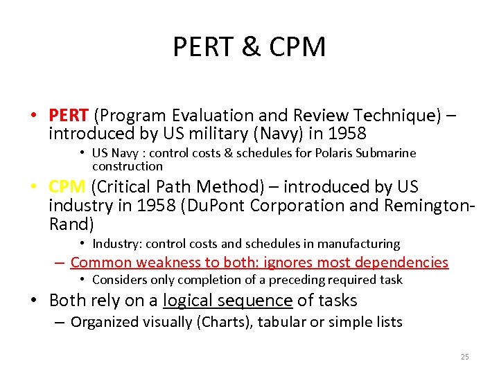 PERT & CPM • PERT (Program Evaluation and Review Technique) – introduced by US