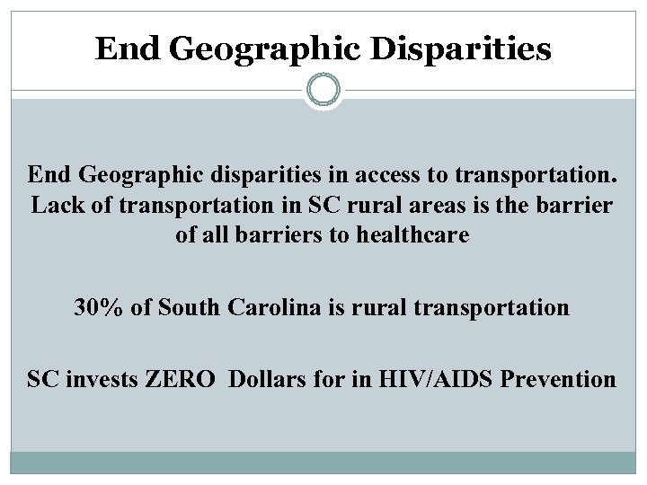 End Geographic Disparities End Geographic disparities in access to transportation. Lack of transportation in