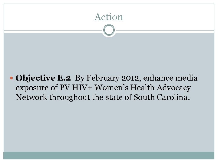 Action Objective E. 2 By February 2012, enhance media exposure of PV HIV+ Women’s