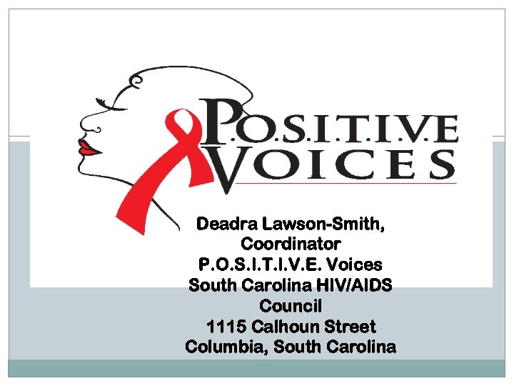 Deadra Lawson-Smith, Coordinator P. O. S. I. T. I. V. E. Voices South Carolina
