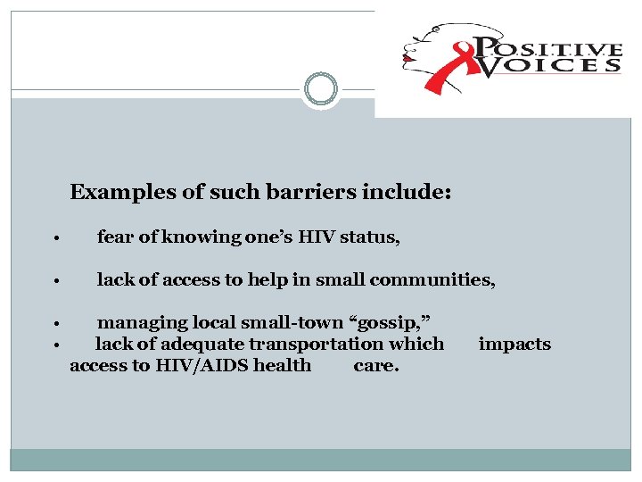 Examples of such barriers include: • fear of knowing one’s HIV status, • lack