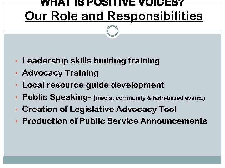 WHAT IS POSITIVE VOICES? Our Role and Responsibilities • Leadership skills building training •