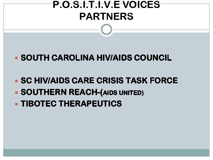 P. O. S. I. T. I. V. E VOICES PARTNERS SOUTH CAROLINA HIV/AIDS COUNCIL