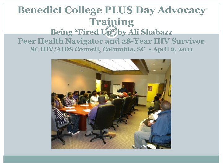 Benedict College PLUS Day Advocacy Training 67 Being “Fired Up” by Ali Shabazz Peer