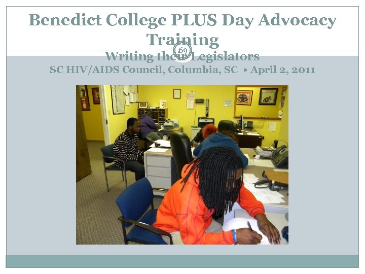 Benedict College PLUS Day Advocacy Training 69 Writing their Legislators SC HIV/AIDS Council, Columbia,