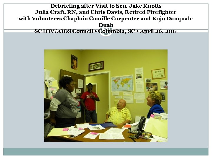 Debriefing after Visit to Sen. Jake Knotts Julia Craft, RN, and Chris Davis, Retired