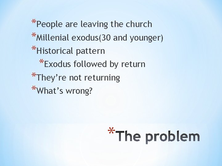 *People are leaving the church *Millenial exodus(30 and younger) *Historical pattern *Exodus followed by