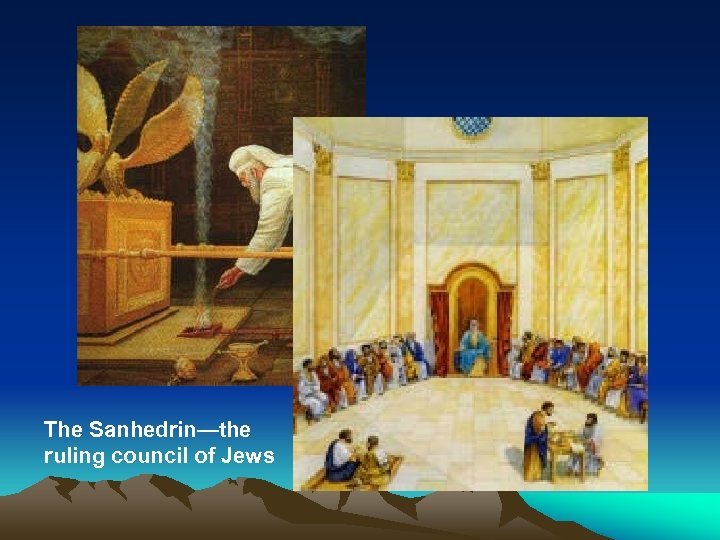 The Sanhedrin—the ruling council of Jews 