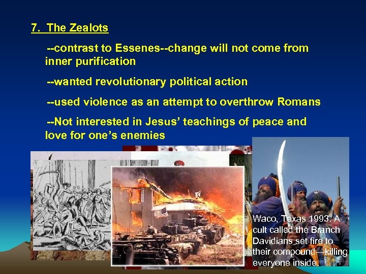 7. The Zealots --contrast to Essenes--change will not come from inner purification --wanted revolutionary