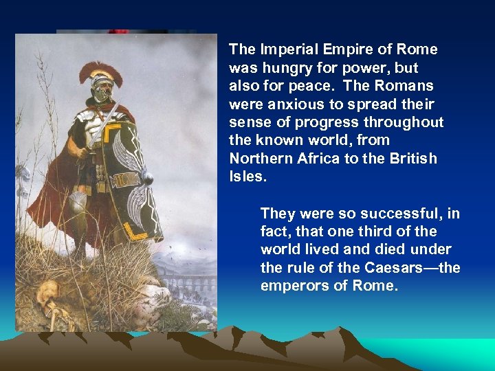 The Imperial Empire of Rome was hungry for power, but also for peace. The