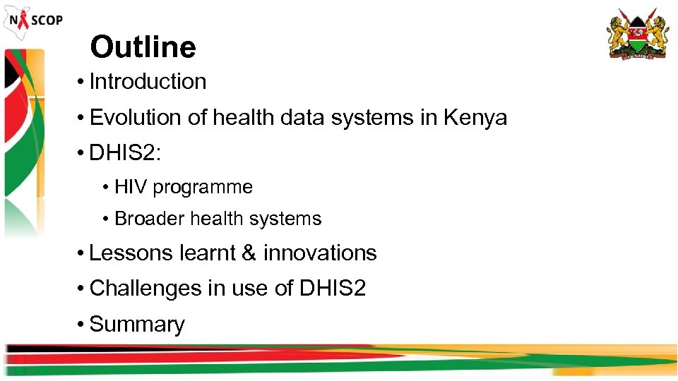 Outline • Introduction • Evolution of health data systems in Kenya • DHIS 2: