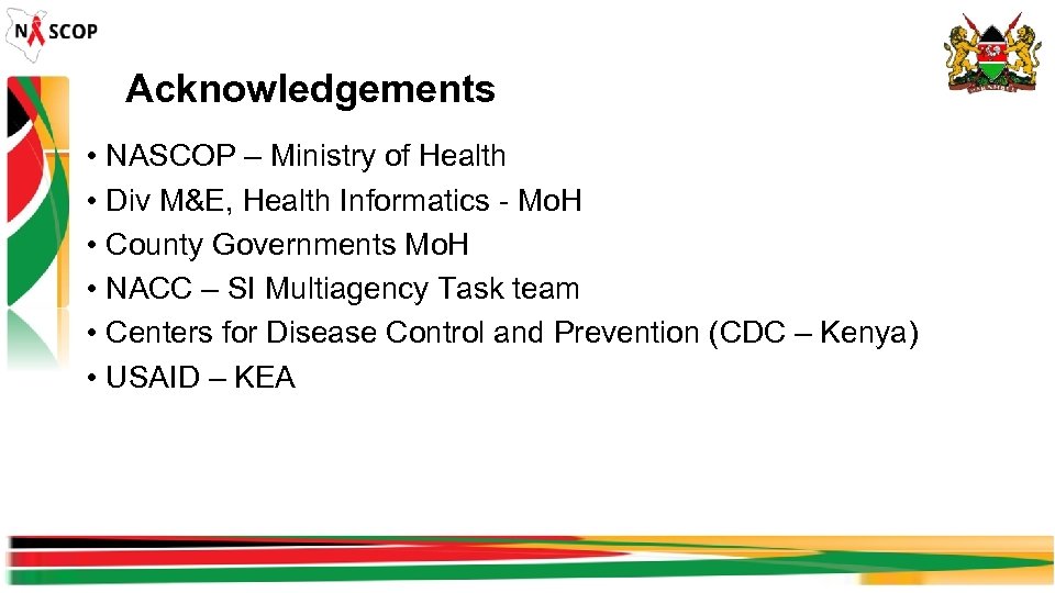 Acknowledgements • NASCOP – Ministry of Health • Div M&E, Health Informatics - Mo.