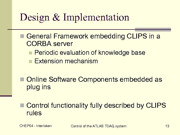 Design & Implementation n General Framework embedding CLIPS in a CORBA server Periodic evaluation