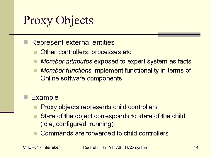 Proxy Objects n Represent external entities n Other controllers, processes etc n Member attributes