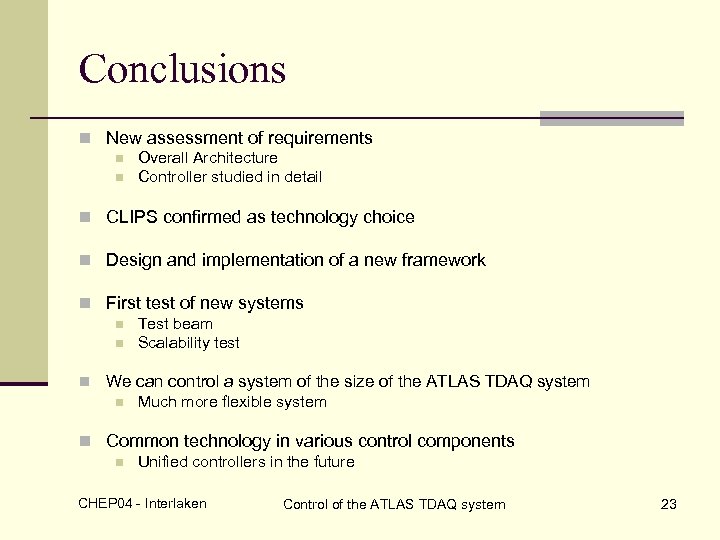 Conclusions n New assessment of requirements n Overall Architecture n Controller studied in detail
