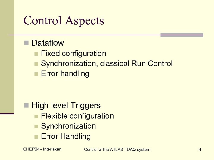 Control Aspects n Dataflow n Fixed configuration n Synchronization, classical Run Control n Error