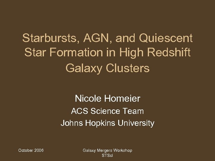 Starbursts, AGN, and Quiescent Star Formation in High Redshift Galaxy Clusters Nicole Homeier ACS