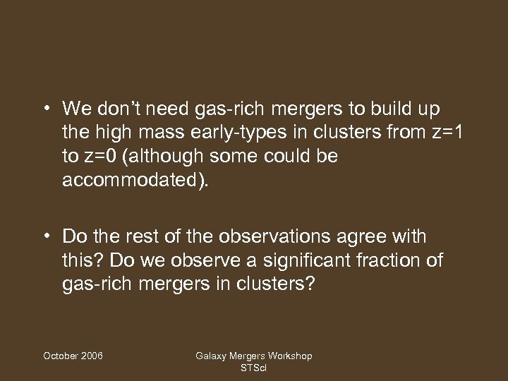  • We don’t need gas-rich mergers to build up the high mass early-types