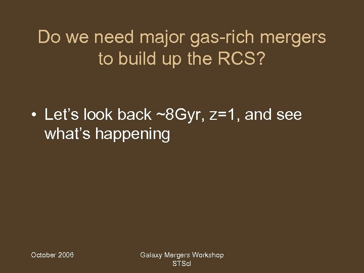 Do we need major gas-rich mergers to build up the RCS? • Let’s look