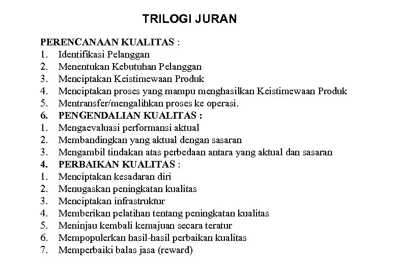 TRILOGI JURAN PERENCANAAN KUALITAS : 1. Identifikasi Pelanggan 2. Menentukan Kebutuhan Pelanggan 3. Menciptakan