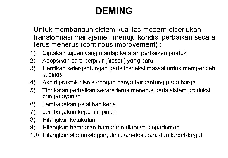 DEMING Untuk membangun sistem kualitas modern diperlukan transformasi manajemen menuju kondisi perbaikan secara terus