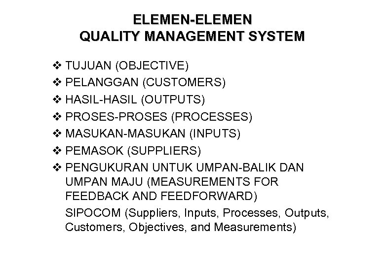 ELEMEN-ELEMEN QUALITY MANAGEMENT SYSTEM v TUJUAN (OBJECTIVE) v PELANGGAN (CUSTOMERS) v HASIL-HASIL (OUTPUTS) v