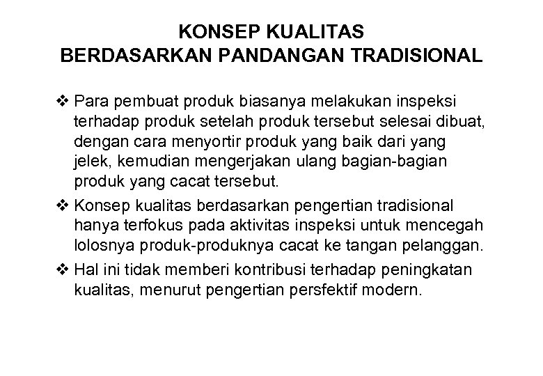 KONSEP KUALITAS BERDASARKAN PANDANGAN TRADISIONAL v Para pembuat produk biasanya melakukan inspeksi terhadap produk