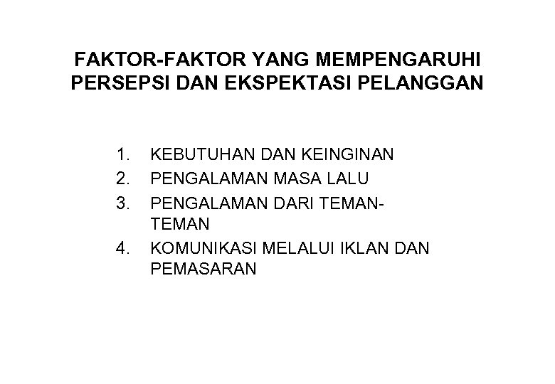 FAKTOR-FAKTOR YANG MEMPENGARUHI PERSEPSI DAN EKSPEKTASI PELANGGAN 1. 2. 3. 4. KEBUTUHAN DAN KEINGINAN