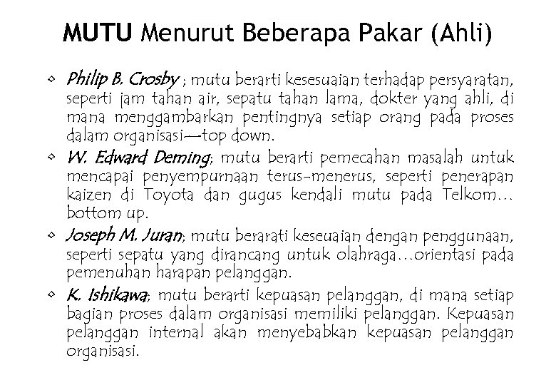 MUTU Menurut Beberapa Pakar (Ahli) • Philip B. Crosby ; mutu berarti kesesuaian terhadap