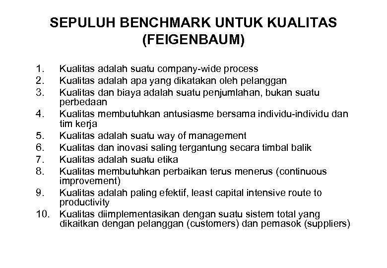 SEPULUH BENCHMARK UNTUK KUALITAS (FEIGENBAUM) 1. 2. 3. Kualitas adalah suatu company-wide process Kualitas