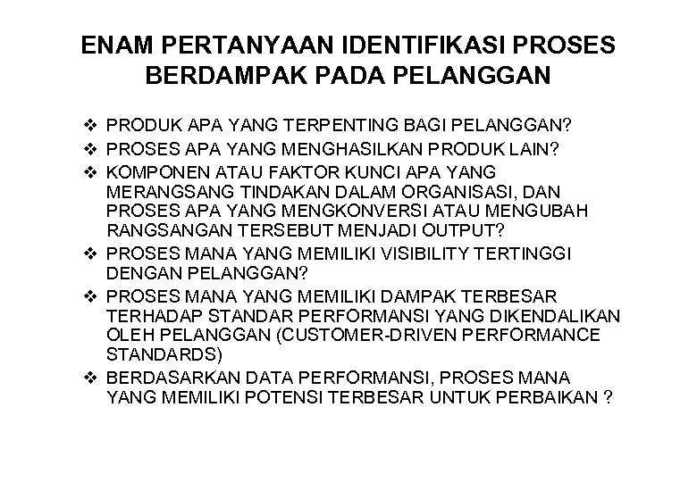 ENAM PERTANYAAN IDENTIFIKASI PROSES BERDAMPAK PADA PELANGGAN v PRODUK APA YANG TERPENTING BAGI PELANGGAN?