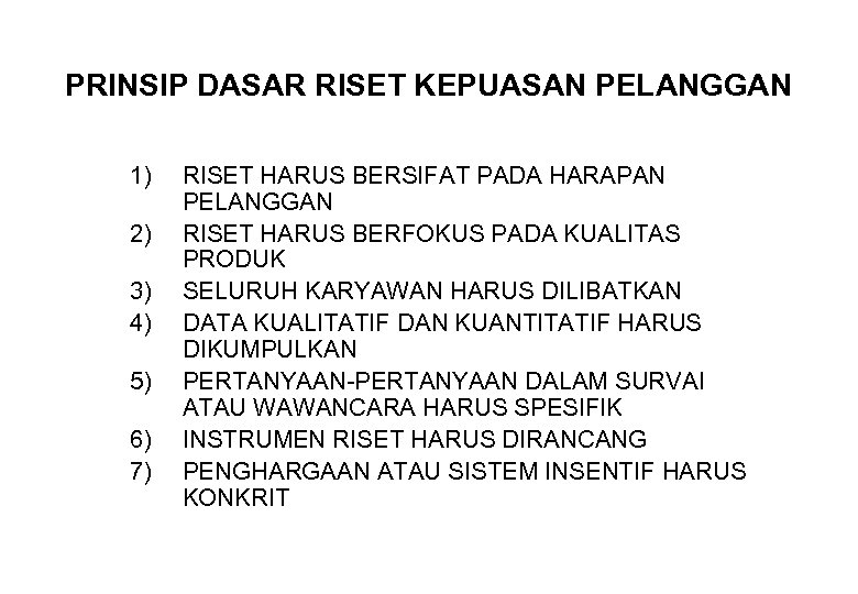 PRINSIP DASAR RISET KEPUASAN PELANGGAN 1) 2) 3) 4) 5) 6) 7) RISET HARUS