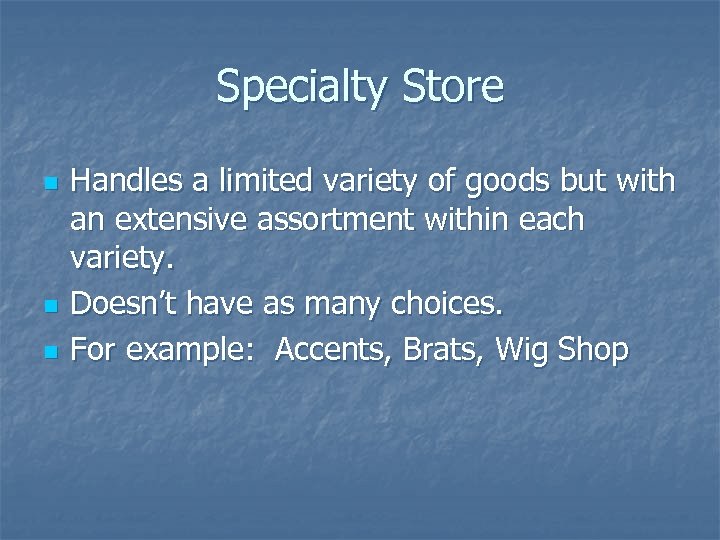 Specialty Store n n n Handles a limited variety of goods but with an