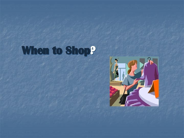 When to Shop? 