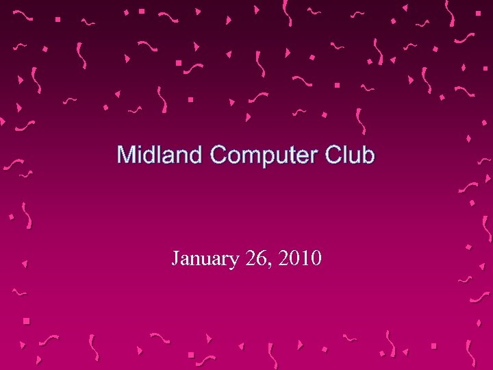 Midland Computer Club January 26, 2010 